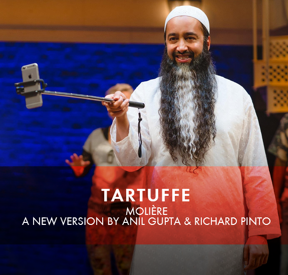 RSC Tartuffe by Molière A new version by Anil Gupta & Richard Pinto Directed by Iqbal Khan