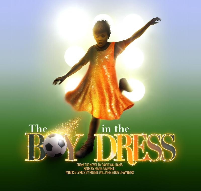 RSC The Boy in the Dress From the novel by David Walliams Book by Mark Ravenhill Music & Lyrics by Robbie Williams and Guy Chambers